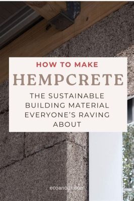  Hempcrete: Odkryj Rewolucyjne Materiał Budowlany! Idealny dla Zrównoważonej Architektury!